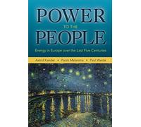 Power to the People: Energy In Europe Over The Last Five Centuries (The Princeton Economic History Of The Western World)