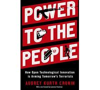 Power to the People: How Open Technological Innovation Is Arming Tomorrow's Terrorists