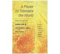 Power To Translate The World - New Essays On Emerson And Int
