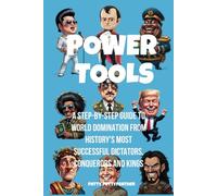 Power Tools: A Step-by-Step Guide to World Domination from History's Most Successful Dictators, Conquerors and Kings