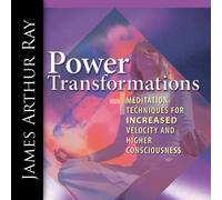 Power Transformations: Meditation Techniques for Increased Velocity and Higher Consciousness