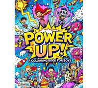 Power Up! A Colouring Book for Boys: 50 Action-Packed Cartoon Characters for Boys Ages 5-50 Including Superheroes, Robots, Ninjas, Pirates, and More: ... Colour for Boys Who Dream Big and Play Loud