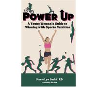 Power Up A Young Woman's Guide to Winning with Sports Nutrition - Stevie Lyn Smith - Strong Girl Publishing - ebook (ePub) - Livre