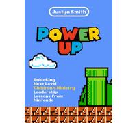 Power Up: Unlocking Next Level Children's Ministry Leadership Lessons from Nintendo