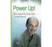 Power Up Wake Up Energise and Wave Goodbye to Fatigue by Peter Aelbrecht Peter Aelbrecht (Auteur)
