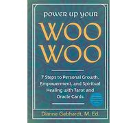 Power Up Your Woo Woo 7 Steps To Personal Growth, Empowerment, And Spiritual Healing With Tarot And Oracle Cards