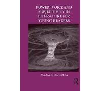 Power, Voice And Subjectivity In Literature For Young Readers