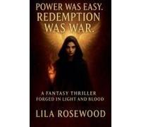 Power Was Easy. Redemption Was War: A Fantasy Thriller Forged In Light And Blood (Christian Fantasy Novels)