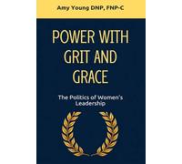 Power with Grit and Grace: The Politics of Women's Leadership