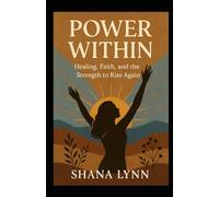 Power Within: Healing, Faith, and Strength To Rise Again