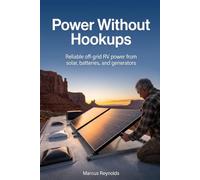 Power Without Hookups: Off-grid RV power sized from real use: solar and batteries from daily consumption, charging while driving, and when a generator earns its noise