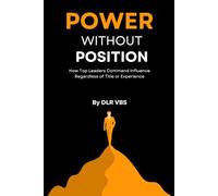 Power Without Position: How Top Leaders Command Influence Regardless of Title or Experience