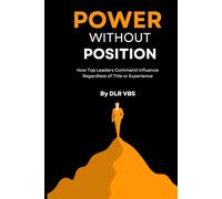Power Without Position: How Top Leaders Command Influence Regardless of Title or Experience