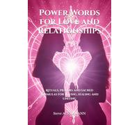 Power Words for Love and Relationships: Rituals, prayers and sacred formulas for loving, healing and uniting