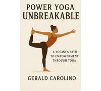 Power Yoga Unbreakable A Yogini's Path to Empowerment Through Yoga
