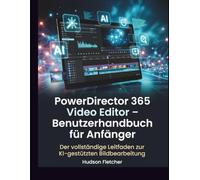 PowerDirector 365 Video Editor - Benutzerhandbuch für Anfänger: Der vollständige Leitfaden zur KI-gestützten Bildbearbeitung
