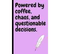 Powered by coffee, chaos, and questionable decisions.: The perfect journal for thoughts, lists, and brain-fog moments.