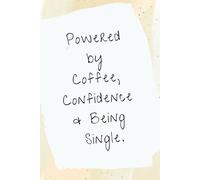 Powered by Coffee, Confidence & Being Single: Undated Daily Organizer for Women with Hourly Time Blocks, Meal Planner, Gratitude Pages, Goals Tracker and Notes Section
