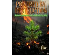 Powered by Destruction: Nature's Blueprint for the Ultimate Level Up