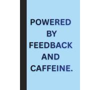 Powered by Feedback and Caffeine.: Funny Notebook Gift Ideas: Sarcastic Work Gag for Co-workers, Boss, Office Employees, Presents for Colleagues | 160 Lined Pages