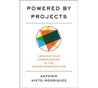 Powered by Projects Leading Your Organization in the Transformation Age - Antonio Nieto-Rodriguez - Harvard Business Review Press - ebook (ePub) - Livre