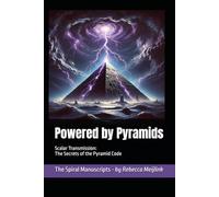 Powered by Pyramids: Scalar Transmission: The Secrets of the Pyramid Code