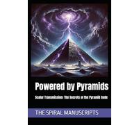 Powered by Pyramids: Scalar Transmission: The Secrets of the Pyramid Code