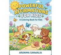 Powerful Affirmations for Kids: A Coloring Book for Kids (Ages 3-8): A Mindfulness Activity Book with Cute Animals to Build Confidence and Growth Mindset in Children