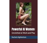 Powerful AI Women:: Unclothed at Work and Play
