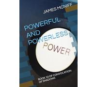POWERFUL AND POWERLESS: BOOK 10 OF CONVOCATION OF SHADOWS