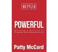 Powerful: Building a Culture of Freedom and Responsibility