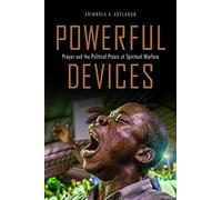 Powerful Devices: Prayer and the Political Praxis of Spiritual Warfare
