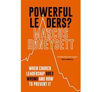 Powerful Leaders?: When Church Leadership Goes Wrong and How to Prevent It