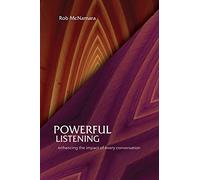 Powerful Listening, Enhancing the Impact of Every Conversation