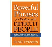 Powerful Phrases for Dealing with Difficult People