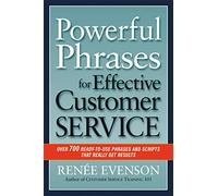 Powerful Phrases for Effective Customer Service: Over 700 Ready-to-Use Phrases and Scripts That Really Get Results