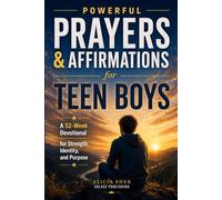Powerful Prayers & Affirmations for Teen Boys: A 52-W evotional for Strength, Identity, and Purpose
