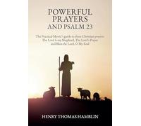 Powerful Prayers and Psalm 23: The Practical Mystic's guide to three Christian prayers: The Lord is my Shepherd, The Lord's Prayer and Bless the Lord, O My Soul