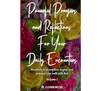 Powerful Prayers and Reflections for your Daily Encounters: Devotions to Strengthen, Inspire and Empower Your Walk with God - vol.1