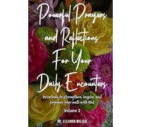 Powerful Prayers and Reflections for your Daily Encounters: Devotions to Strengthen, Inspire and Empower Your Walk with God - Vol. 2