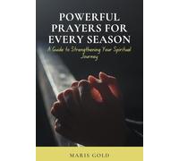 Powerful Prayers for Every Season: A Guide to Strengthening your Spiritual Journey