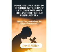 Powerful Prayers To Destroy Witchcraft Attacks From Your Life And Household Permanently: Brutal Prayer Bullets To Conquer Witchcraft.