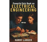 Powerful Quiz Book on Electrical Engineering - 1000 Q&A: A Complete Practice Companion for Modern Engineers