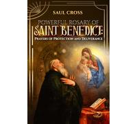 Powerful Rosary of Saint Benedict: Prayers of Protection and Deliverance