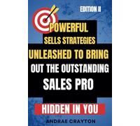 Powerful Sells Strategies Unleashed to Bring Out the Outstanding Sales Pro Hidden in You
