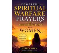 Powerful Spiritual Warfare Prayers & Affirmations for Women: For Protection, Strength, Peace, Victory, and Overcoming Fear & Anxiety