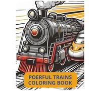 POWERFUL TRAINS COLORING BOOK: 30 Powerful Steam, Bullet & Freight Trains for Kids Ages 4-10