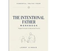 Powerful Truths From The Intentional Father: Original Concepts In Educational Practice