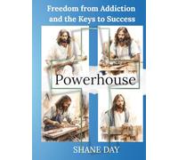 Powerhouse: Freedom from Addiction and the Keys to Success