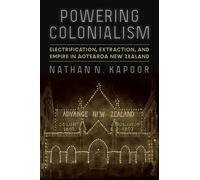Powering Colonialism: Electrification, Extraction, and Empire in Aotearoa New Zealand